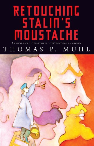 Retouching Stalin's Moustache Arrivals And Departures, Destination Unknown [Paperback]