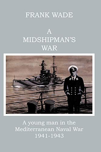 A Midshipman's War A Young Man In The Mediterranean Naval War 1941-1943 [Paperback]