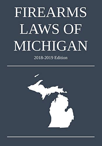Firearms Laws of Michigan 2018-2019 Edition [Paperback]