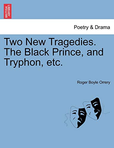 Two New Tragedies the Black Prince, and Tryphon, Etc [Paperback]