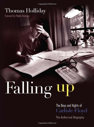Falling Up The Days And Nights Of Carlisle Floyd The Authorized Biography [Hardcover]