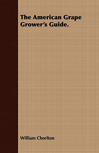 The American Grape Grower's Guide. [Paperback]