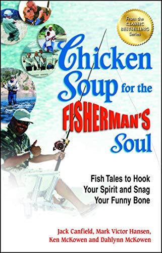 Chicken Soup for the Fisherman&39s Soul Fish Tales to Hook Your Spirit and Sn [Paperback]