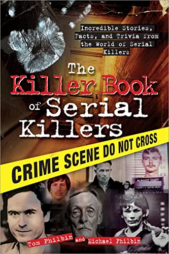 The Killer Book of Serial Killers Incredible Stories, Facts and Trivia from the [Paperback]