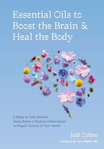 Essential Oils to Boost the Brain and Heal the Body 5 Steps to Calm Anxiety, Sl [Hardcover]