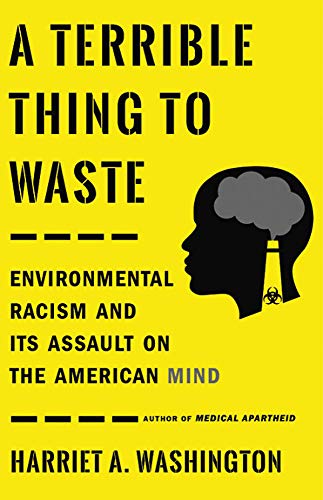 A Terrible Thing to Waste Environmental Racism and Its Assault on the American  [Hardcover]