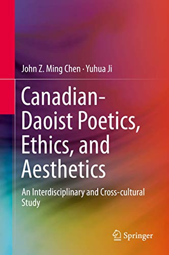 Canadian-Daoist Poetics, Ethics, and Aesthetics An Interdisciplinary and Cross- [Hardcover]