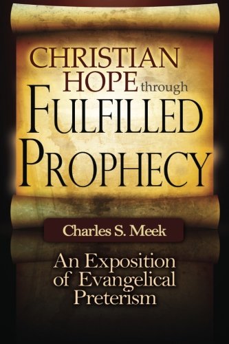 Christian Hope Through Fulfilled Prophecy An Exposition Of Evangelical Preteris [Paperback]