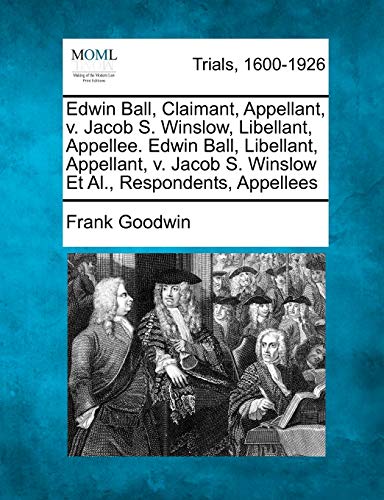 Edwin Ball, Claimant, Appellant, V Jacob S Winslow, Libellant, Appellee Edwin Ba [Paperback]