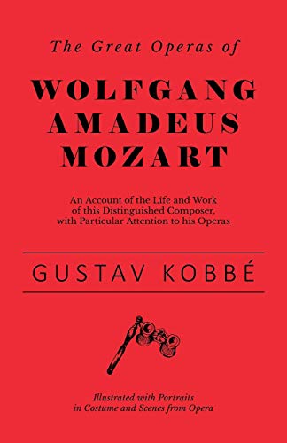 Great Operas of Wolfgang Amadeus Mozart - an Account of the Life and Work of Thi [Paperback]