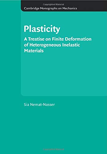 Plasticity A Treatise on Finite Deformation of Heterogeneous Inelastic Material [Paperback]