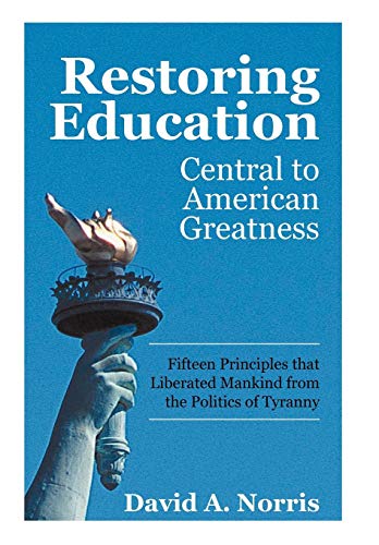 Restoring Education  Central to American Greatness Fifteen Principles That Libe [Hardcover]