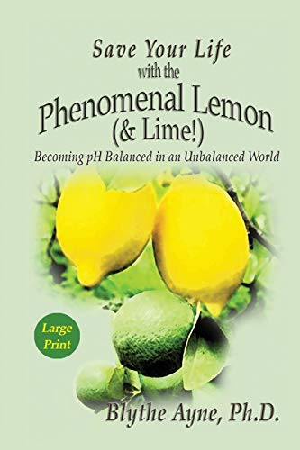 Save Your Life with the Phenomenal Lemon (& Lime)  Becoming PH Balanced in an U [Paperback]