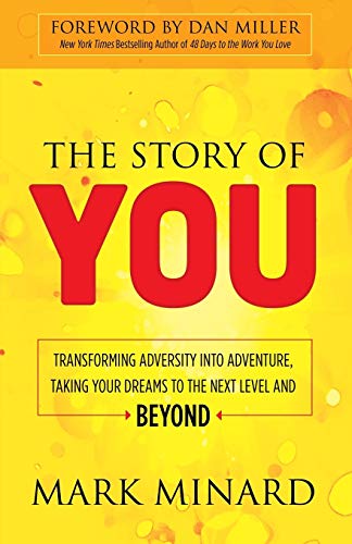 The Story of You Transforming Adversity into Adventure, Taking Your Dreams to t [Paperback]
