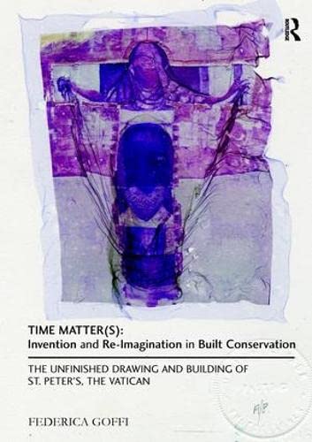 Time Matter(s) Invention and Re-Imagination in Built Conservation The Unfinish [Paperback]