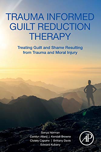 Trauma Informed Guilt Reduction Therapy Treating Guilt and Shame Resulting from [Paperback]