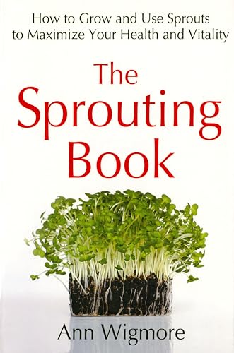 The Sprouting Book How to Grow and Use Sprouts to Maximize Your Health and Vita [Paperback]