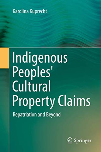 Indigenous Peoples' Cultural Property Claims Repatriation and Beyond [Hardcover]