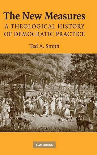 The New Measures A Theological History of Democratic Practice [Hardcover]