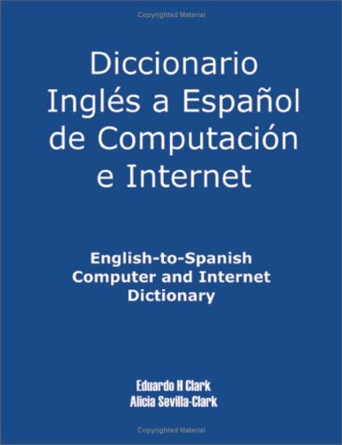 English-To-Spanish Computer And Internet Dictionary [Paperback]