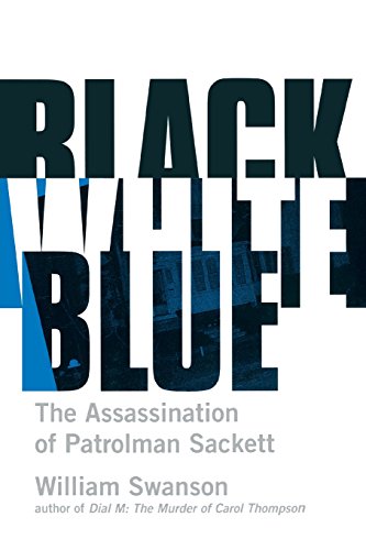 Black White Blue The Assassination of Patrolman James Sackett [Paperback]