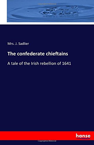 The Confederate Chieftains A Tale Of The Irish Rebellion Of 1641 [Paperback]