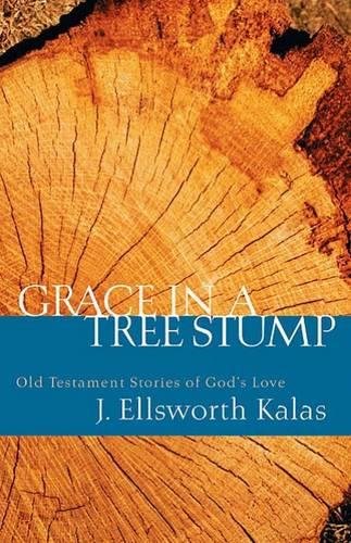 Grace In A Tree Stump Old Testament Stories Of God's Love [Paperback]