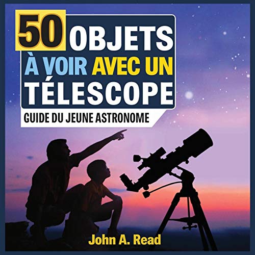 50 Objets  Voir Avec un Tlescope  Guide du Jeune Astronome [Paperback]