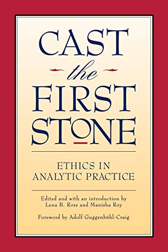 Cast the First Stone  Ethics in Analytic Practice [Hardcover]