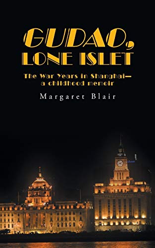 Gudao, Lone Islet  The War Years in Shanghai--A Childhood Memoir [Paperback]
