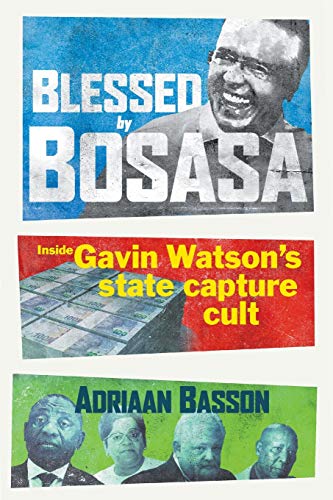 Blessed by Bosasa  Inside Gavin Watson's State Capture Cult [Paperback]