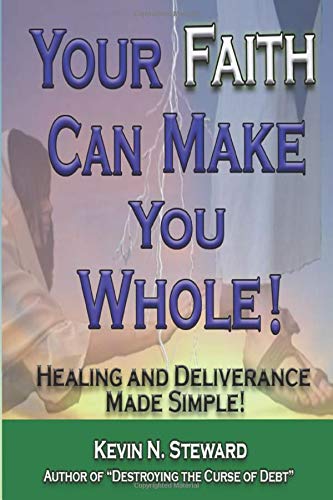 Your Faith Can Make You Whole  Healing and Deliverance Made Simple [Paperback]