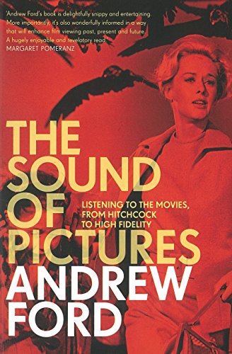 The Sound Of Pictures Listening To The Movies, From Hitchcock To High Fidelity [Paperback]
