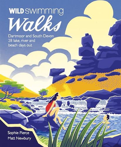 Wild Swimming Walks Dartmoor and South Devon 28 Lake, River and Beach Days Out [Paperback]