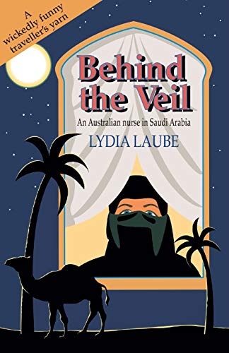 Behind the Veil An Australian Nurse in Saudi Arabia [Paperback]