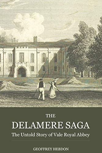 Delamere Saga  The Untold Story of Vale Royal Abbey [Paperback]