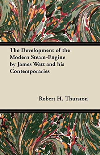Development of the Modern Steam-Engine by James Watt and His Contemporaries [Paperback]