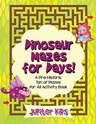 Dinosaur Mazes for Days a Pre-Historic Ton of Mazes for All Activity Book [Paperback]
