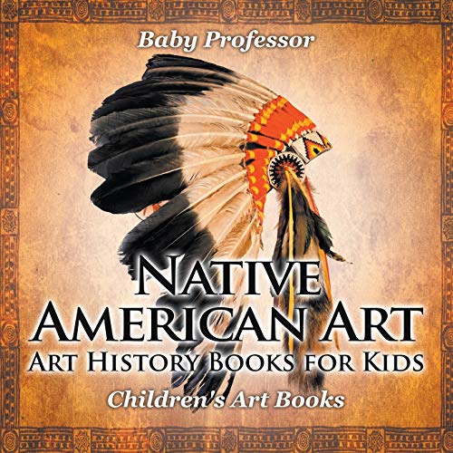 Native American Art - Art History Books for Kids Children's Art Books [Paperback]