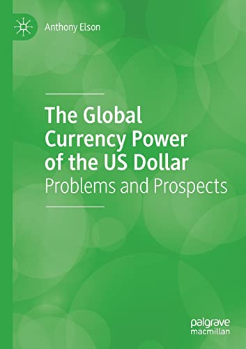 The Global Currency Power of the US Dollar Problems and Prospects [Paperback]