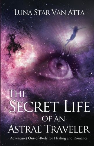 The Secret Life Of An Astral Traveler [Paperback]