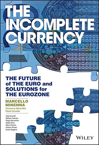 The Incomplete Currency The Future of the Euro and Solutions for the Eurozone [Hardcover]