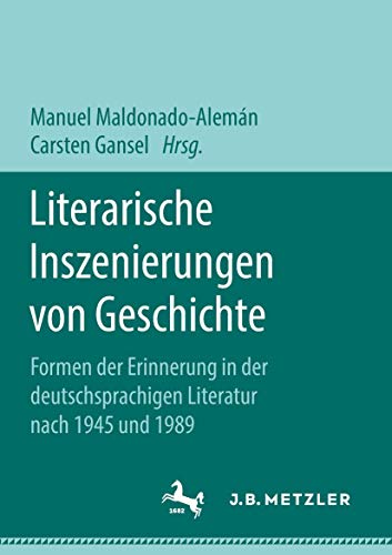 Literarische Inszenierungen von Geschichte Formen der Erinnerung in der deutsch [Paperback]
