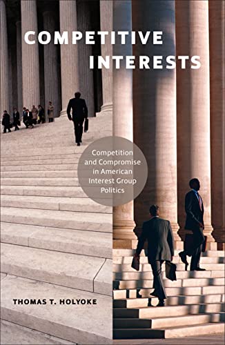 Competitive Interests Competition And Compromise In American Interest Group Pol [Paperback]