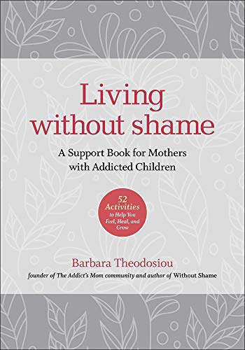 Living Without Shame A Support Book for Mothers with Addicted Children 52 Acti [Paperback]