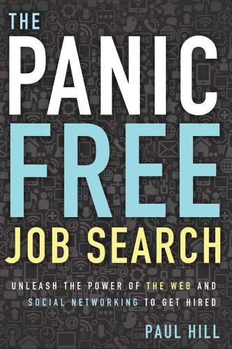 The Panic Free Job Search Unleash The Power Of The Web And Social Networking To [Paperback]