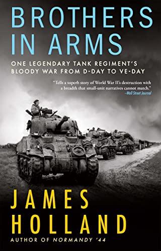 Brothers in Arms One Legendary Tank Regiments Bloody War From D-Day to VE-Day [Paperback]
