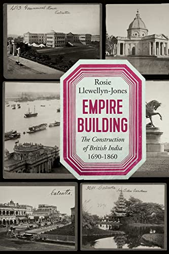 Empire Building The Construction of British India 1690-1860 [Hardcover]