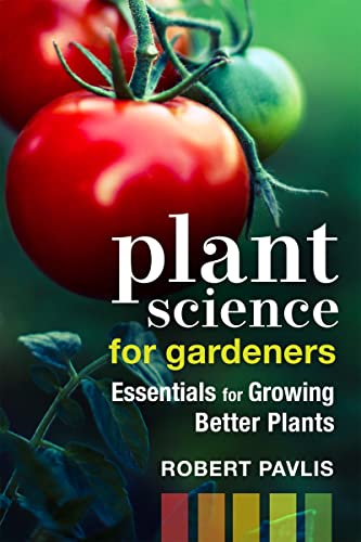 Plant Science for Gardeners Essentials for Growing Better Plants [Paperback]