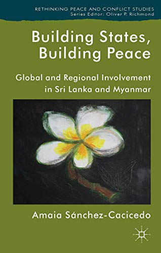 Building States, Building Peace Global and Regional Involvement in Sri Lanka an [Hardcover]